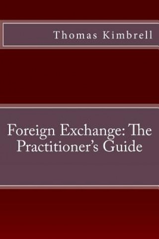 Knjiga Foreign Exchange: The Practitioner's Guide MR Thomas Kimbrell