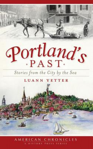 Книга Portland's Past: Stories from the City by the Sea Luann Yetter