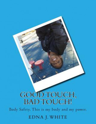 Carte Good Touch, Bad Touch!: A boy's story about talking about personal body safety with his family. Edna J White