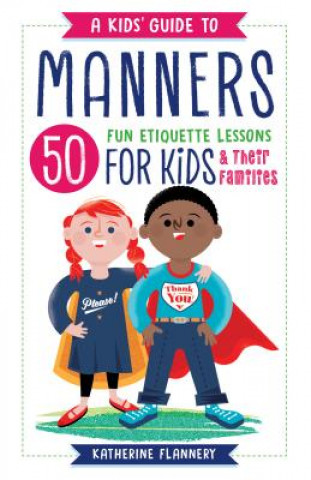 Könyv A Kids' Guide to Manners: 50 Fun Etiquette Lessons for Kids (and Their Families) Katherine Flannery
