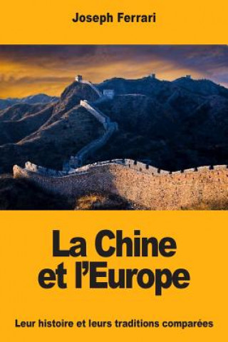 Kniha La Chine et l'Europe: Leur histoire et leurs traditions comparées Joseph Ferrari