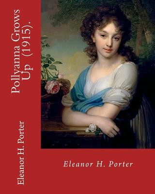 Kniha Pollyanna Grows Up (1915). By: Eleanor H. Porter: Romance ( children's novel) Eleanor H Porter