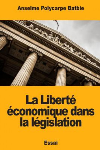 Könyv La Liberté économique dans la législation Anselme Polycarpe Batbie