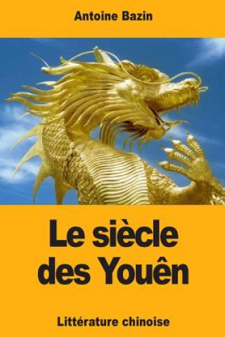 Carte Le si?cle des You?n: ou Tableau historique de la littérature chinoise Antoine Bazin