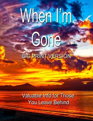 Kniha When I'm Gone (Big Print Version): Valuable Info for Those You Leave Behind Chris Fairweather