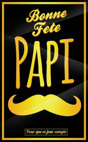 Książka Bonne Fete Papi: Jaune (moustache) - Carte (fete des grands-peres) mini livre d'or "Pour que ce jour compte" (12,7x20cm) Thibaut Pialat