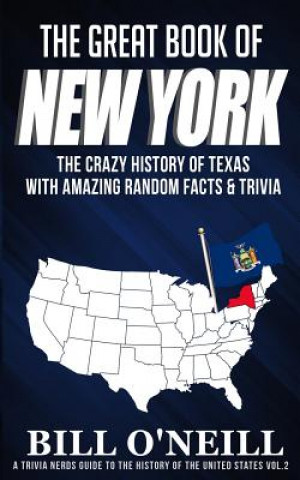 Könyv The Great Book of New York: The Crazy History of New York with Amazing Random Facts & Trivia Bill O'Neill