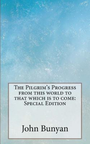 Książka The Pilgrim's Progress from this world to that which is to come: Special Edition John Bunyan