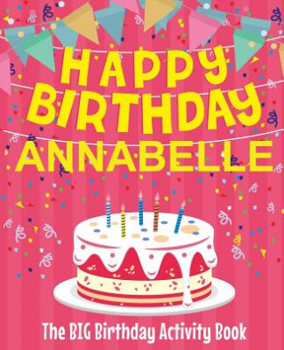 Kniha Happy Birthday Annabelle - The Big Birthday Activity Book: (Personalized Children's Activity Book) Birthdaydr