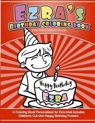 Carte Ezra's Birthday Coloring Book Kids Personalized Books: A Coloring Book Personalized for Ezra that includes Children's Cut Out Happy Birthday Posters Elise Garcia