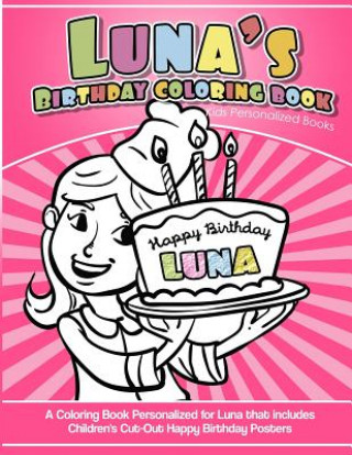 Książka Luna's Birthday Coloring Book Kids Personalized Books: A Coloring Book Personalized for Luna that includes Children's Cut Out Happy Birthday Posters Elise Garcia