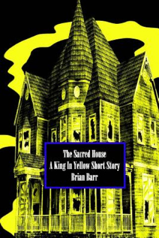 Carte The Sacred House: A King in Yellow Short Story Brian Barr