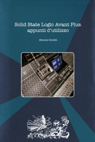 Книга Solid State Logic Avant Plus: appunti d'utilizzo Simone Corelli