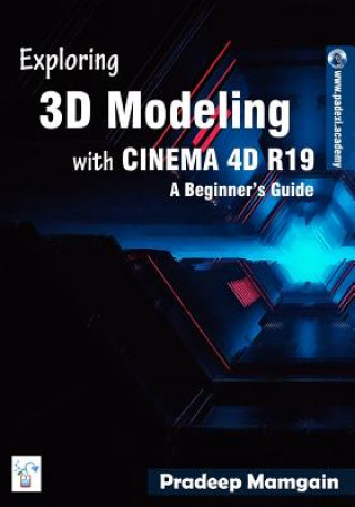 Książka Exploring 3D Modeling with CINEMA 4D R19 Pradeep Mamgain