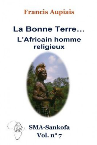 Könyv La bonne Terre... l'Africain homme religieux Francis Aupiais Sma