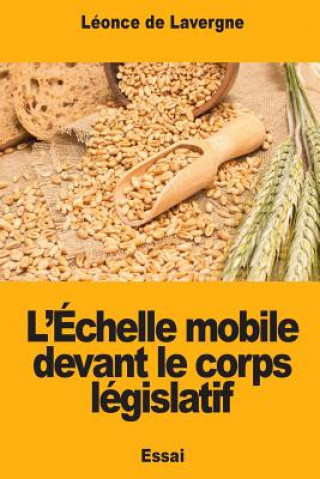 Книга L'Échelle mobile devant le corps législatif Leonce De Lavergne