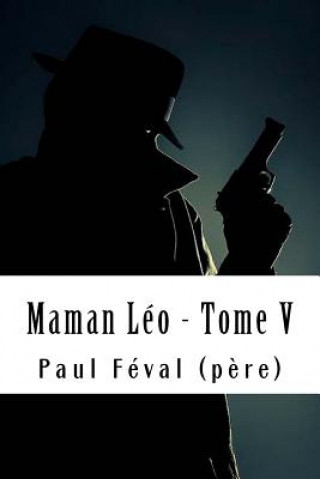 Knjiga Maman Léo - Tome V: Les Habits Noirs #5 Paul Feval (Pere)