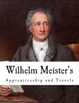 Kniha Wilhelm Meister's: Apprenticeship and Travels Johann Wolfgang Von Goethe