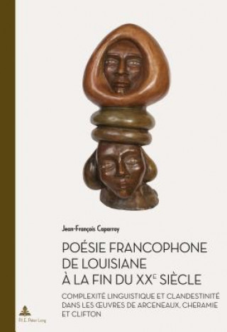 Knjiga Poesie Francophone de Louisiane A La Fin Du Xxe Siecle Jean-François Caparroy