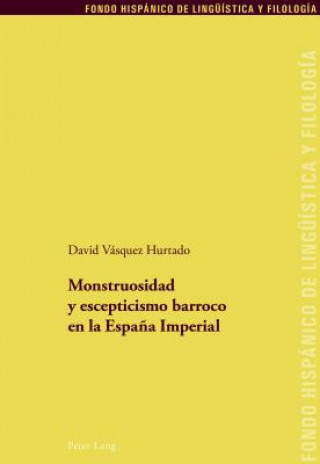 Carte Monstruosidad Y Escepticismo Barroco En La Espana Imperial David Vásquez Hurtado