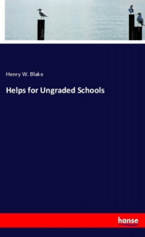 Knjiga Helps for Ungraded Schools Henry W. Blake