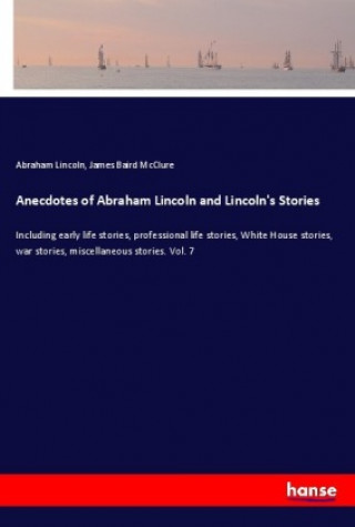 Carte Anecdotes of Abraham Lincoln and Lincoln's Stories Abraham Lincoln