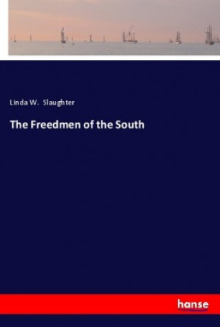 Carte The Freedmen of the South Linda W. Slaughter