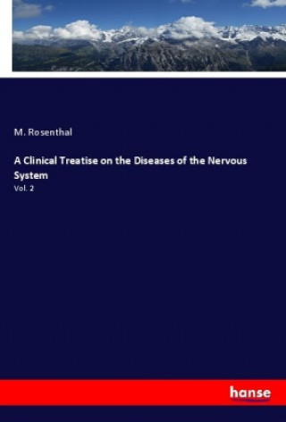 Kniha A Clinical Treatise on the Diseases of the Nervous System M. Rosenthal