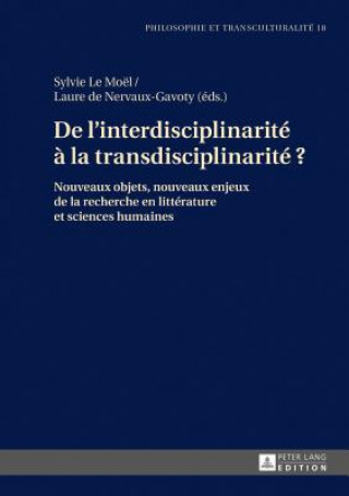 Carte De l'interdisciplinarite a la transdisciplinarite ?; Nouveaux objets, nouveaux enjeux de la recherche en litterature et sciences humaines Sylvie Le Moël