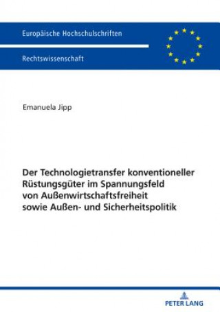 Książka Der Technologietransfer Konventioneller Ruestungsgueter Im Spannungsfeld Von Aussenwirtschaftsfreiheit Sowie Aussen- Und Sicherheitspolitik Emanuela Jipp