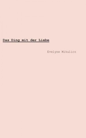 Kniha Ding mit der Liebe Evelyne Mikulicz