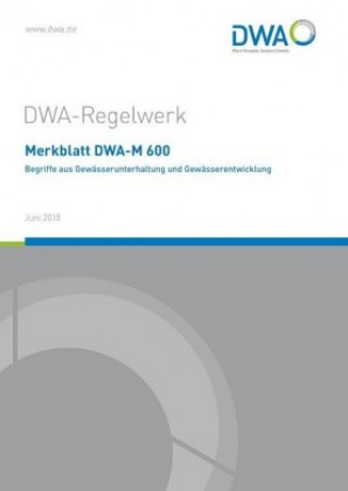 Книга Merkblatt DWA-M 600 Begriffe aus der Gewässerunterhaltung und Gewässerentwicklung Abwasser und Abfall (DWA) Deutsche Vereinigung für Wasserwirtschaft