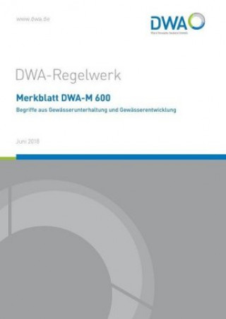 Kniha Merkblatt DWA-M 600 Begriffe aus der Gewässerunterhaltung und Gewässerentwicklung Abwasser und Abfall (DWA) Deutsche Vereinigung für Wasserwirtschaft