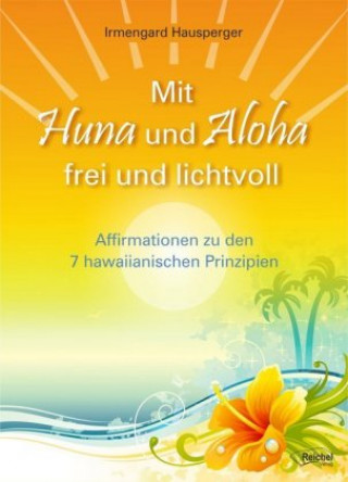 Kniha Mit Huna und Aloha frei und lichtvoll Irmengard Hausperger