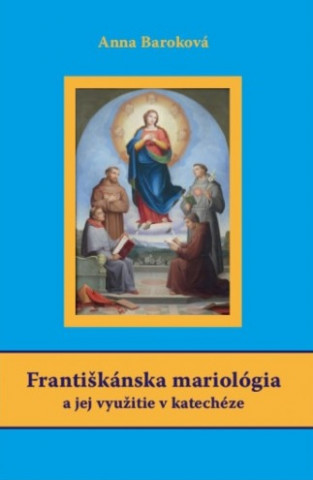 Kniha Františkánska mariológia a jej využitie v katechéze Anna Baroková