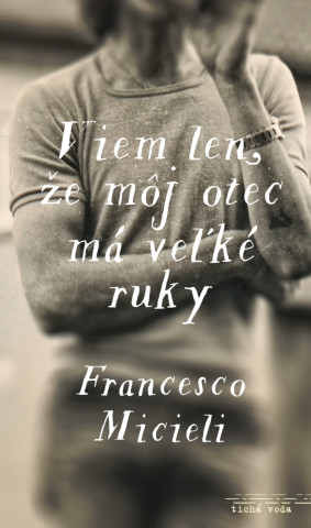 Knjiga Viem len, že môj otec má veľké ruky Francesco Micieli