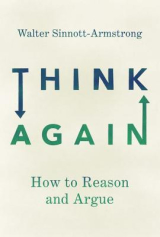 Könyv Think Again: How to Reason and Argue Walter Sinnott-Armstrong