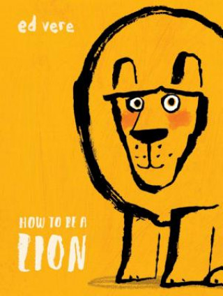 Carte How to Be a Lion Ed Vere