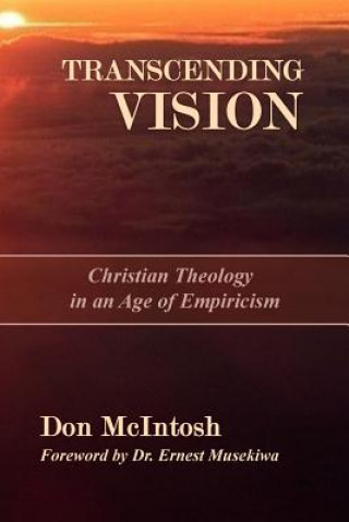 Książka Transcending Vision: Christian Theology in an Age of Empiricism Don McIntosh