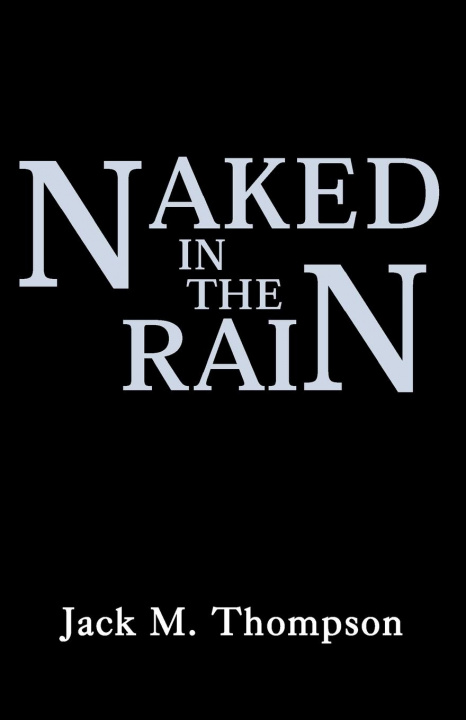 Kniha Naked in the Rain Jack M Thompson