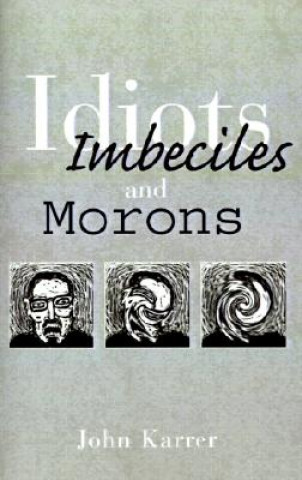 Knjiga Idiots, Imbeciles and Morons John Karrer