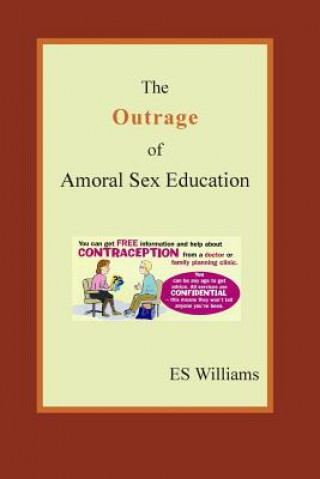 Książka The Outrage of Amoral Sex Education E.S. Williams