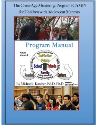 Carte The Cross-Age Mentoring Program (CAMP) for Children with Adolescent Mentors: Program Manual Michael Karcher