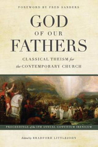 Kniha God of Our Fathers: Classical Theism for the Contemporary Church Bradford Littlejohn