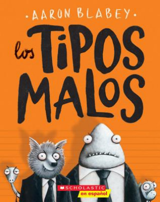 Kniha Los Los Tipos Malos (the Bad Guys), 1 Aaron Blabey