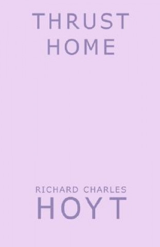 Könyv Thrust Home Richard Charles Hoyt