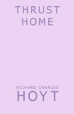 Kniha Thrust Home Richard Charles Hoyt