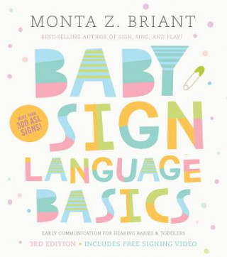 Книга Baby Sign Language Basics: Early Communication for Hearing Babies and Toddlers, 3rd Edition Monta Z. Briant
