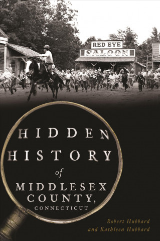 Könyv Hidden History of Middlesex County, Connecticut Robert Hubbard