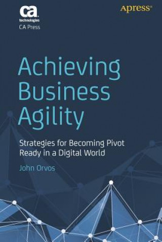 Knjiga Achieving Business Agility John Orvos